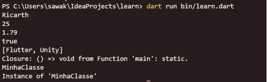Na imagem há a captura de tela do terminal do Dart. Há várias linhas em destaque, a primeira mostra o resultado da impressão da String, a segunda, do inteiro, a terceira, do double, a quarta, do boolean, a quinta, da lista de Strings, a sexta da função, da quarta da classe MinhaClasse, e a última, a da instância da classe MinhaClasse.