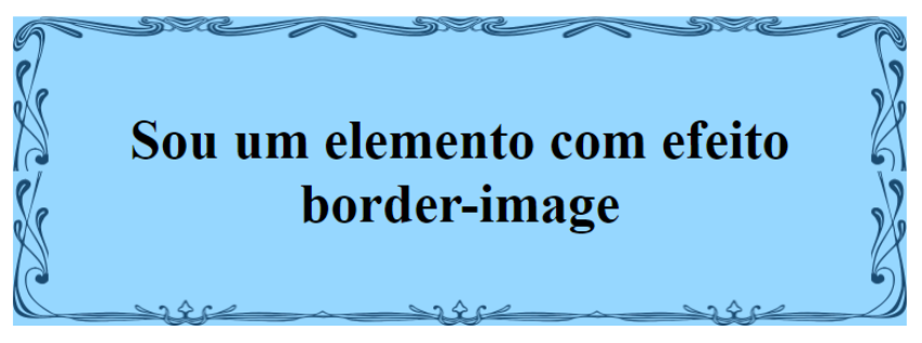 Caixa retangular com fundo azul claro, e uma borda de imagem com traços desalinhados na cor preta, dentro da caixa tem a frase “Sou um elemento com efeito border-image”. 