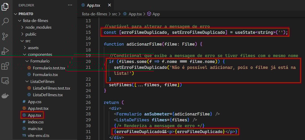 Tela do VS Code. Na lateral esquerda a aba Explorer está aberta com os arquivos e pastas do projeto. No centro, o arquivo App.tsx está aberto com a variável que altera o estado da mensagem do erro, a condição para verificar se há filmes com nomes duplicados e a renderização da mensagem na tela em destaque.