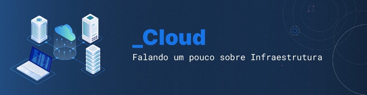 Cloud: falando um pouco sobre Infraestrutura