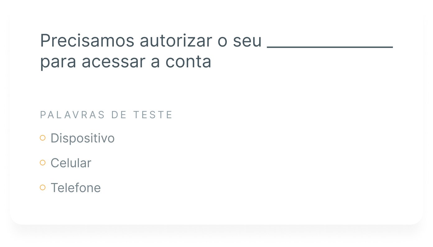 Exemplo de um Teste de Cloze, com a mensagem iniciando como “Precisamos autorizar o seu”, um espaço vazio em seguida, e finalizando com “para acessar a sua conta”. Abaixo, estão as opções de palavras “dispositivo”, “celular” e “telefone” para preencher no espaço faltante.