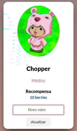 Um cartão com uma foto do personagem Chopper do anime One Piece, em seguida está escrito seu nome e seu cargo que é Médico, abaixo há a um titulo recompensa com o valor de 10 berries, um campo de digitação com o texto novo valor e um botão com texto atualizar.