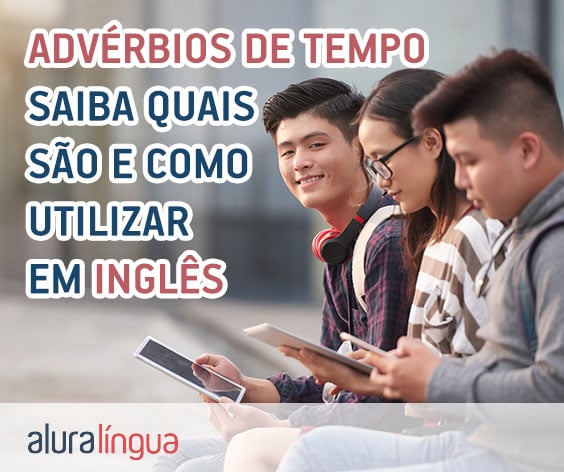 Advérbios de Tempo - saiba quais são e como utilizar em inglês #inset