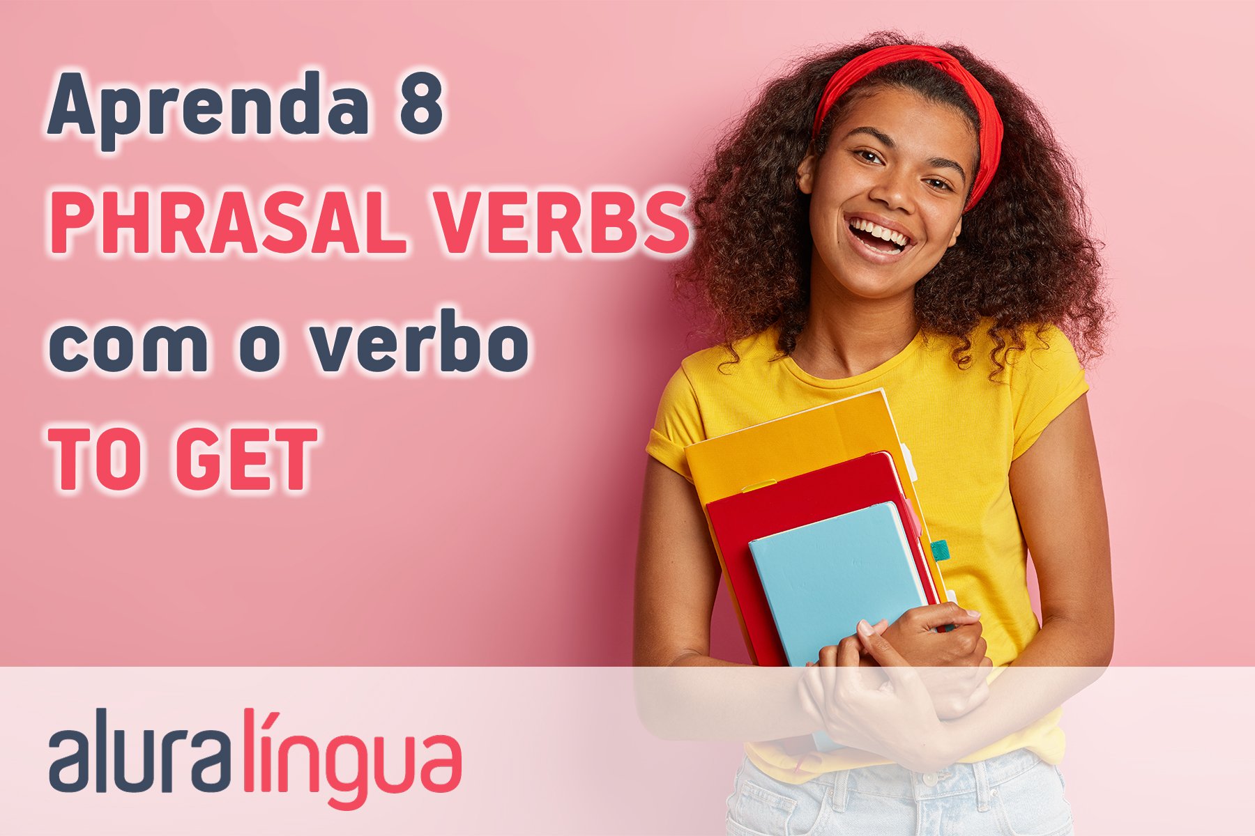 Aprenda 8 phrasal verbs com o verbo get #inset