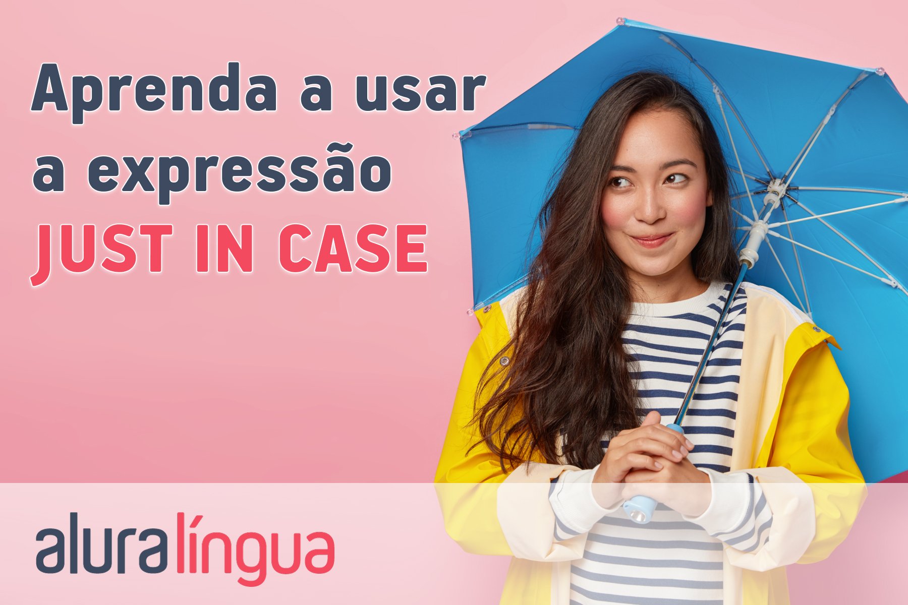 Aprenda a usar a expressão just in case #inset