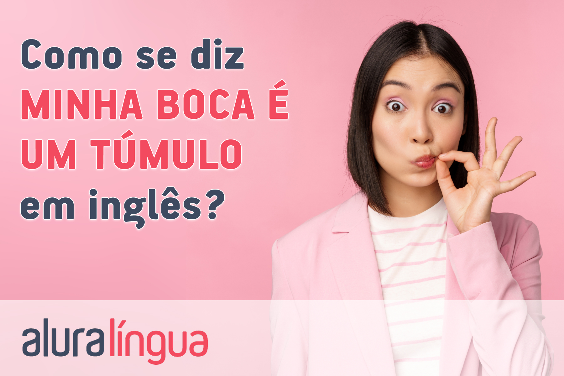 Como se diz minha boca é um túmulo em inglês #inset