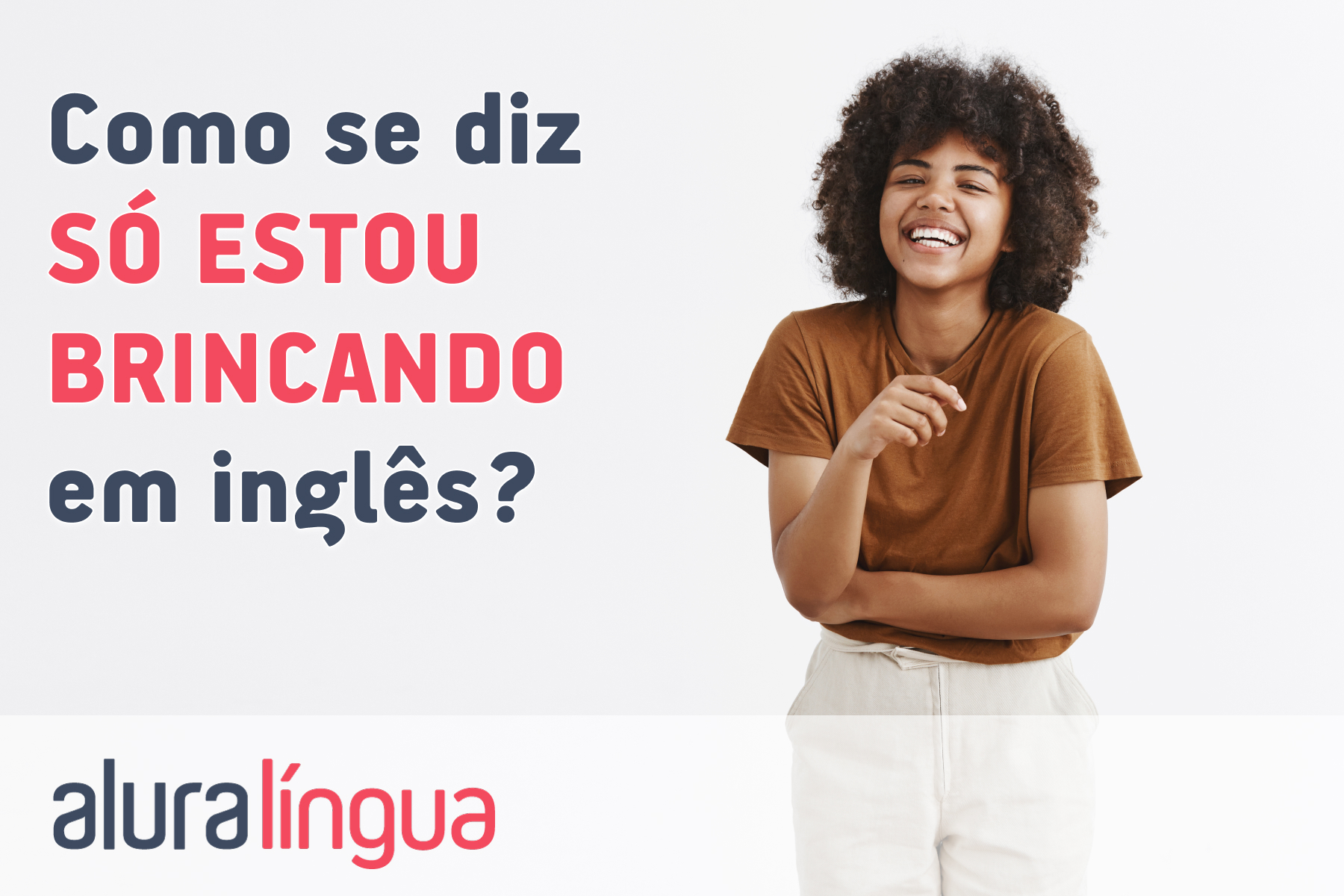 Como se diz SÓ ESTOU BRINCANDO em inglês? #inset