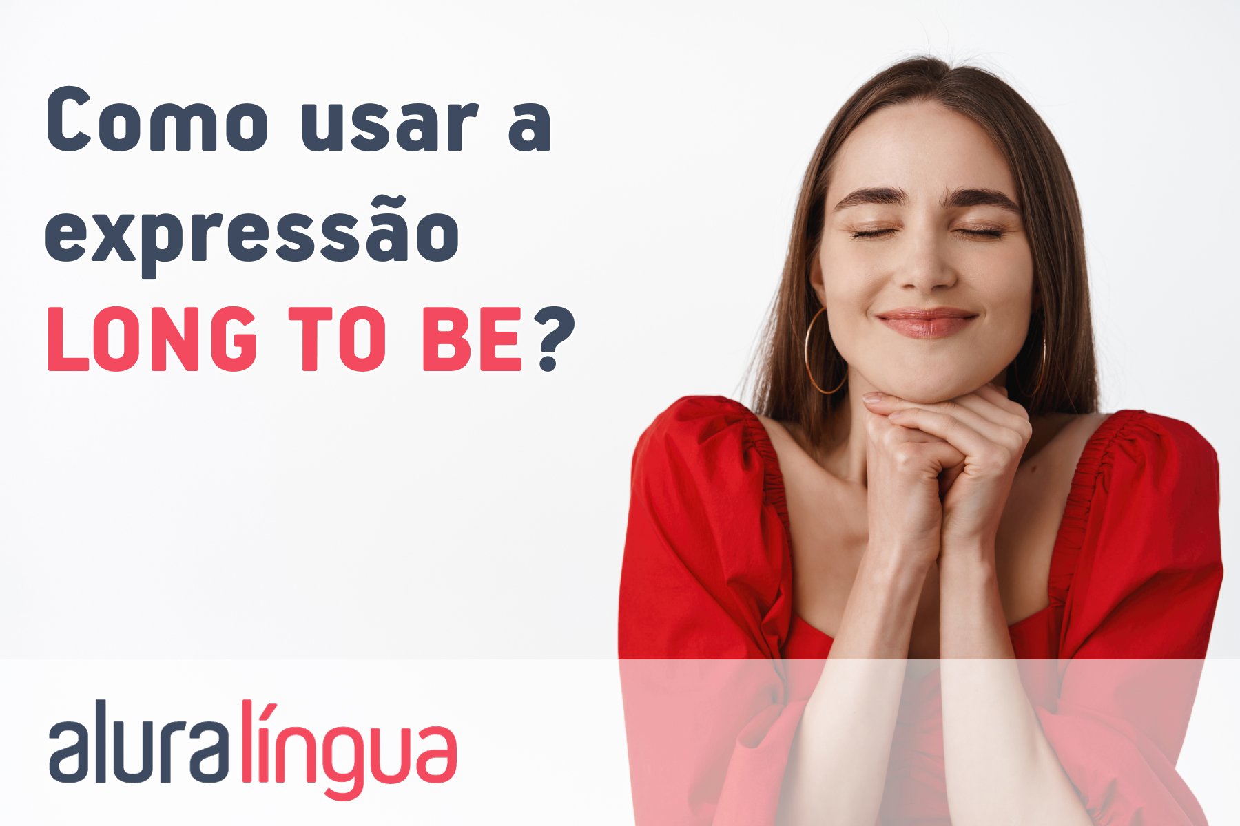 Como usar a expressão LONG TO BE? #inset