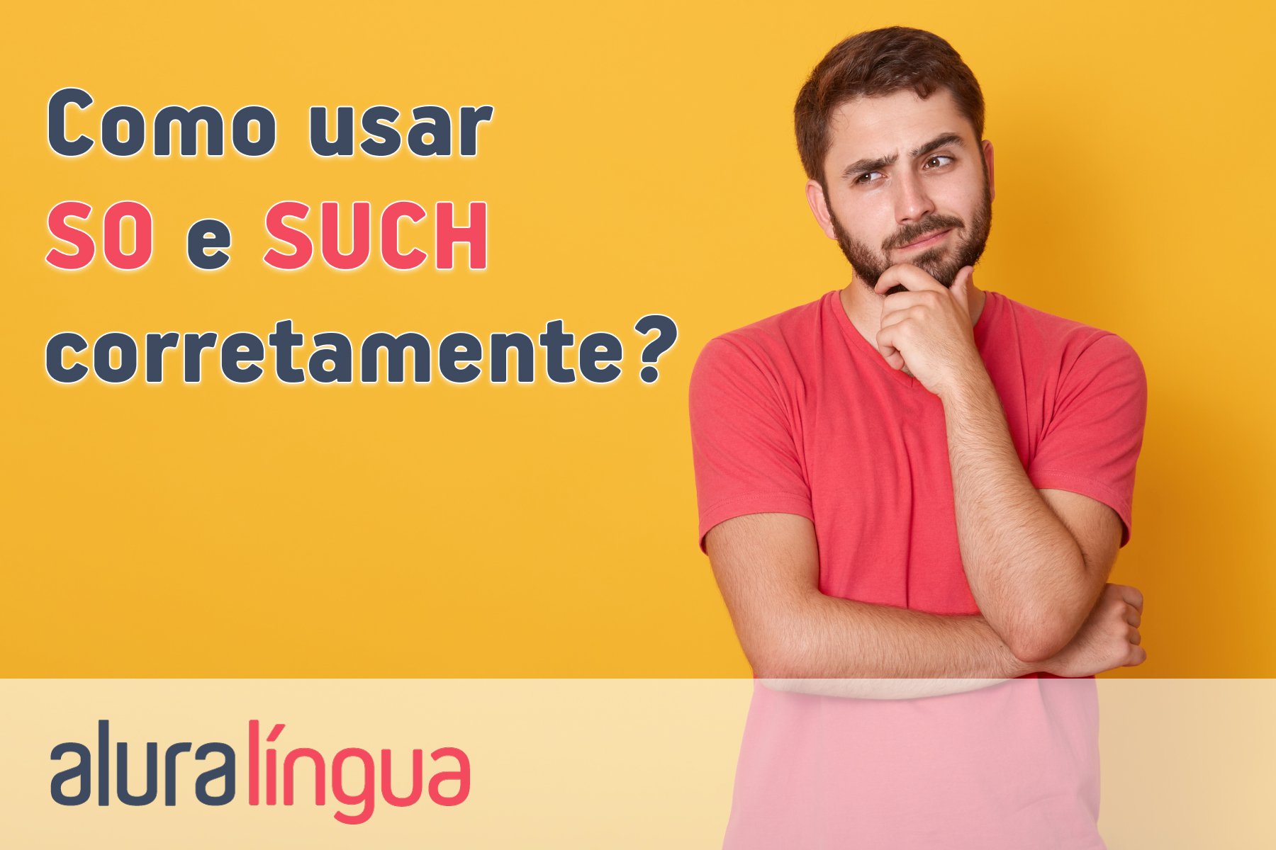 Como usar SO e SUCH corretamente? #inset