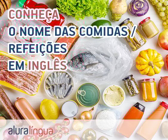 Conheça o nome das principais comidas/refeições em inglês #inset