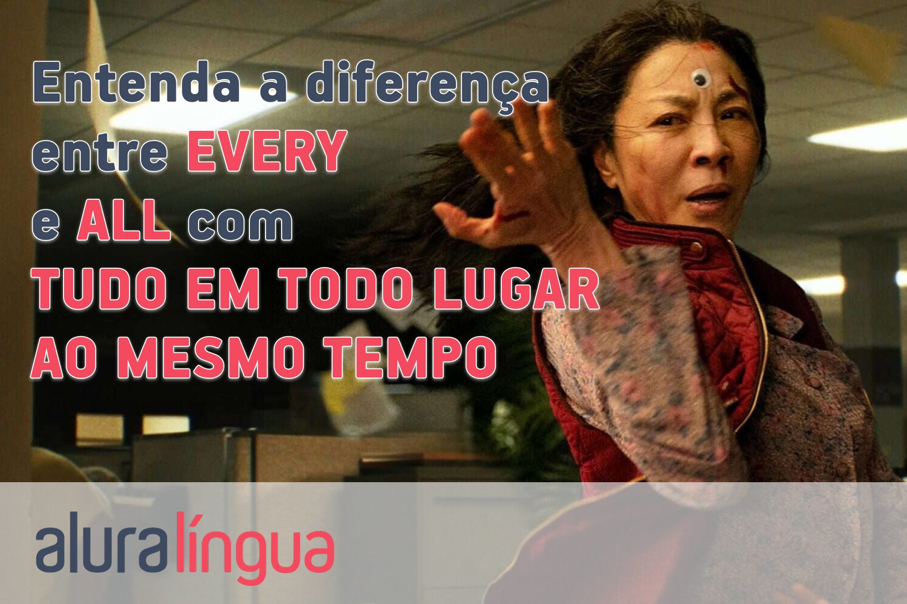 Entenda a diferença entre every e all com tudo em todo lugar ao mesmo tempo #inset