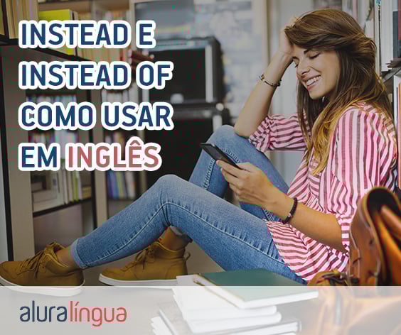 INSTEAD e INSTEAD OF - Como usar em inglês #inset