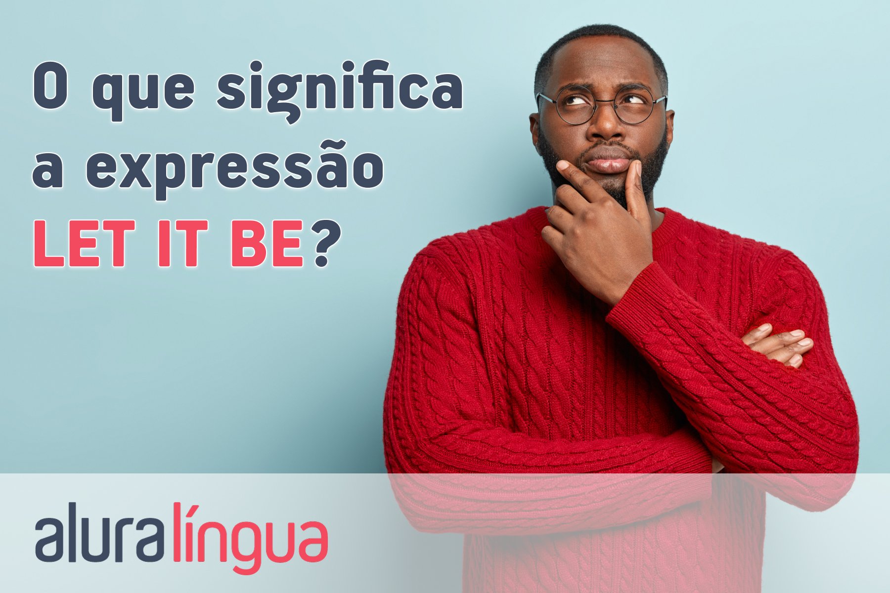 O que significa a expressão LET IT BE? #inset