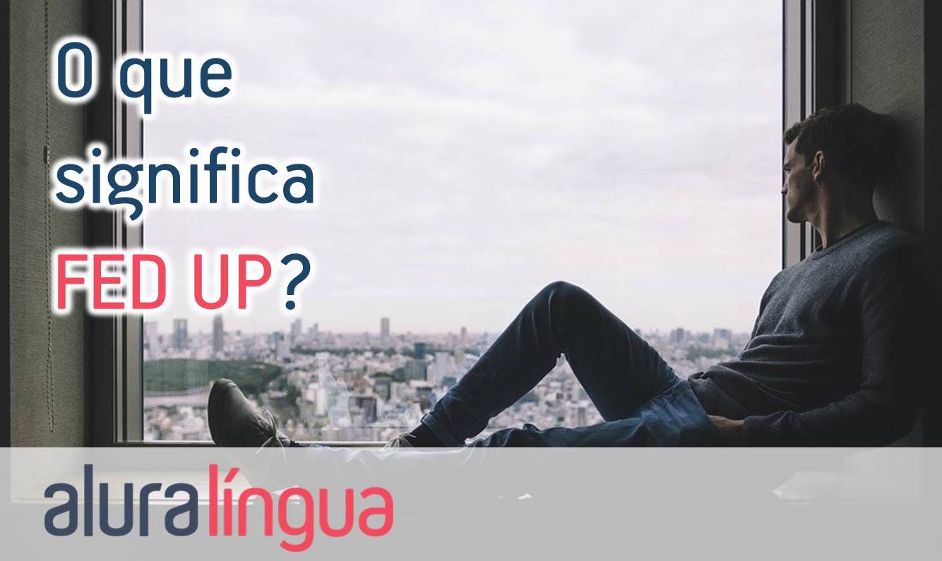 Expressão Fed up #inset
