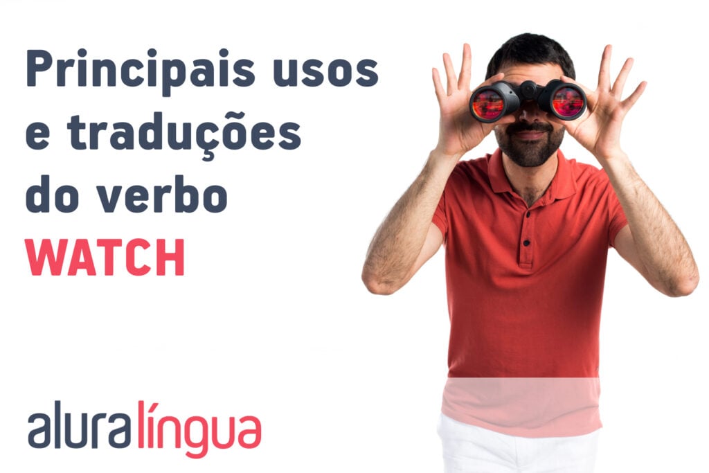 Principais usos e traduções do verbo WATCH