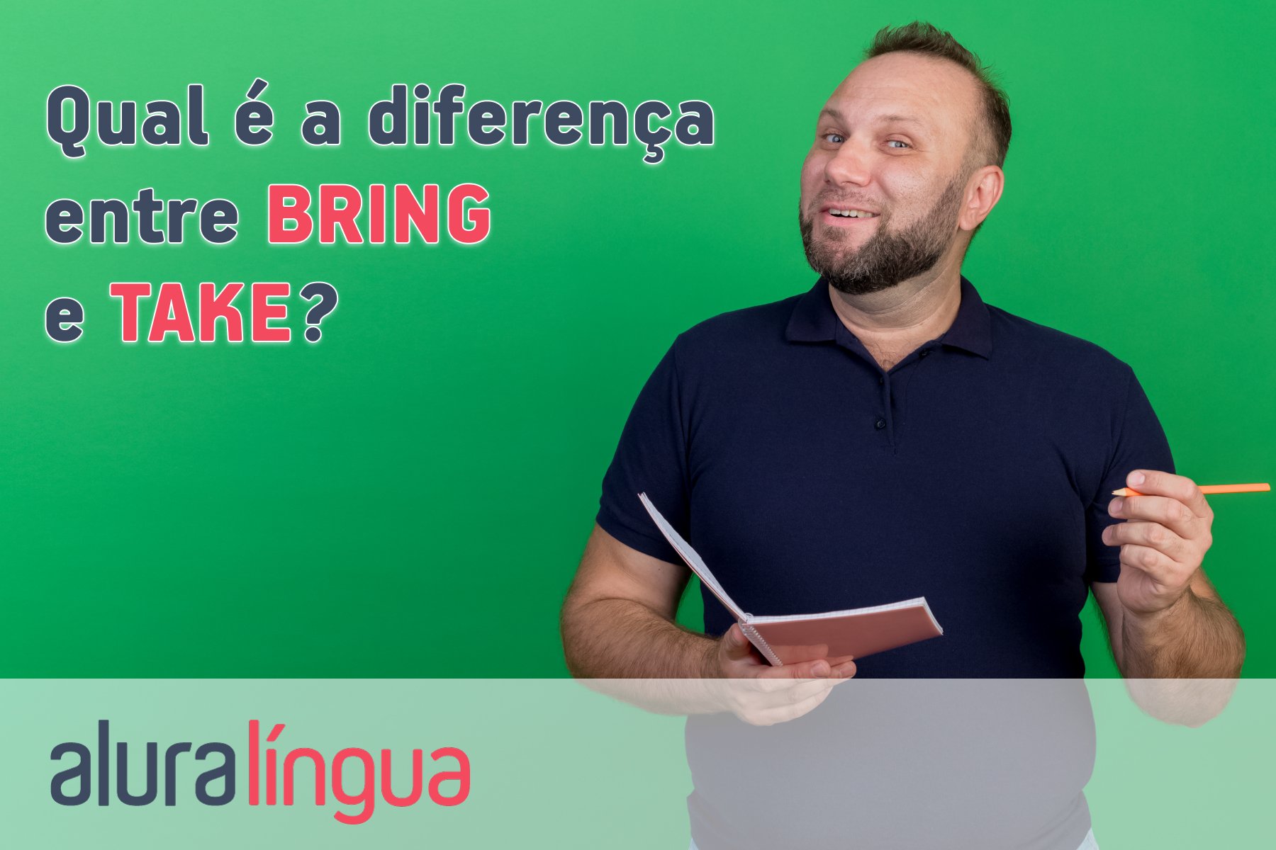 Qual é a diferença entre BRING e TAKE? #inset