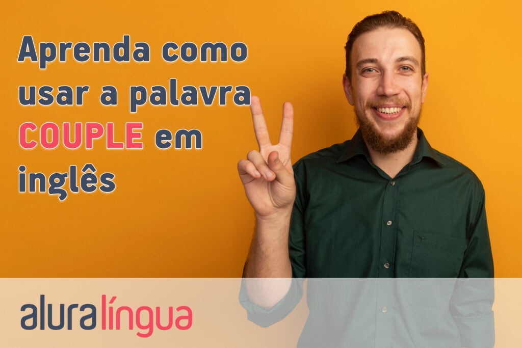 Aprenda como usar a palavra COUPLE em inglês