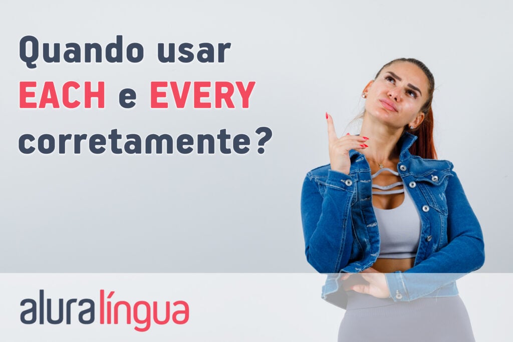 Quando usar EACH e EVERY corretamente?