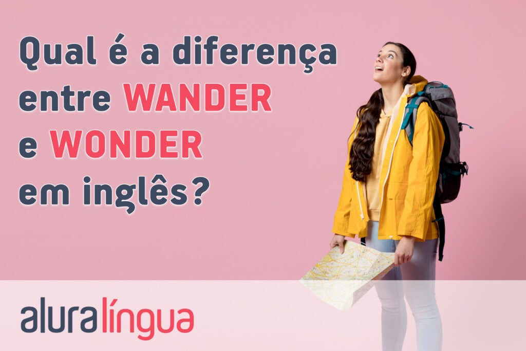 Qual é a diferença entre WANDER e WONDER em inglês?