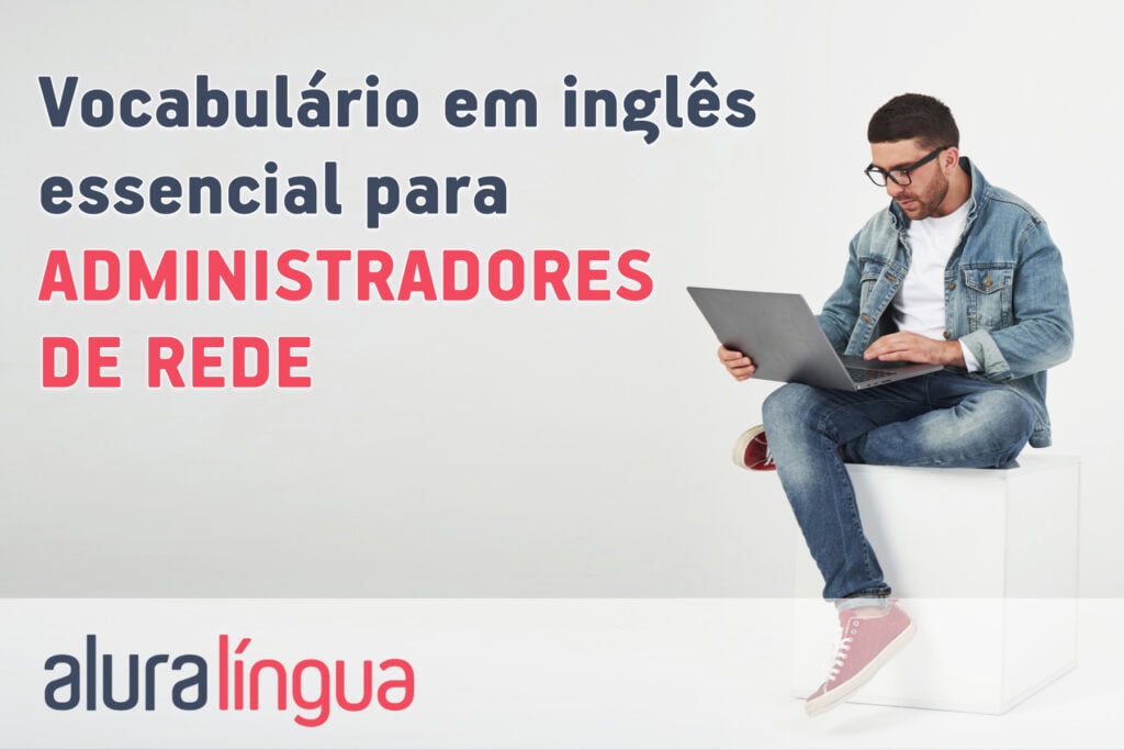 Vocabulário em inglês essencial para para ADMINISTRADORES DE REDES