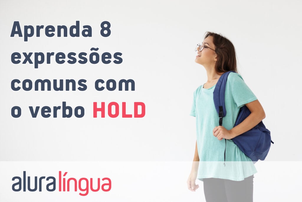 Aprenda 8 expressões comuns com o verbo HOLD