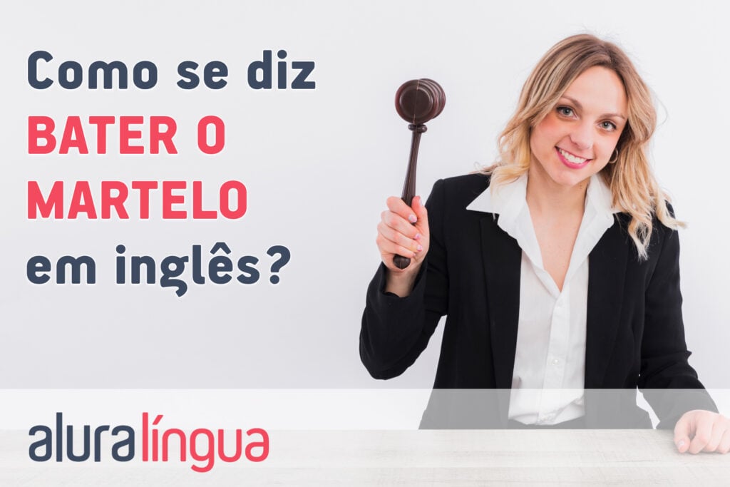 Como se diz BATER O MARTELO em inglês?