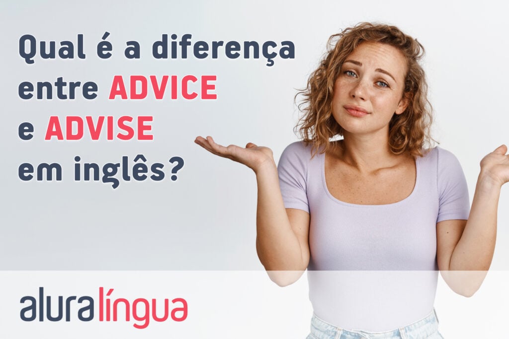 Qual é a diferença entre ADVICE e ADVISE?