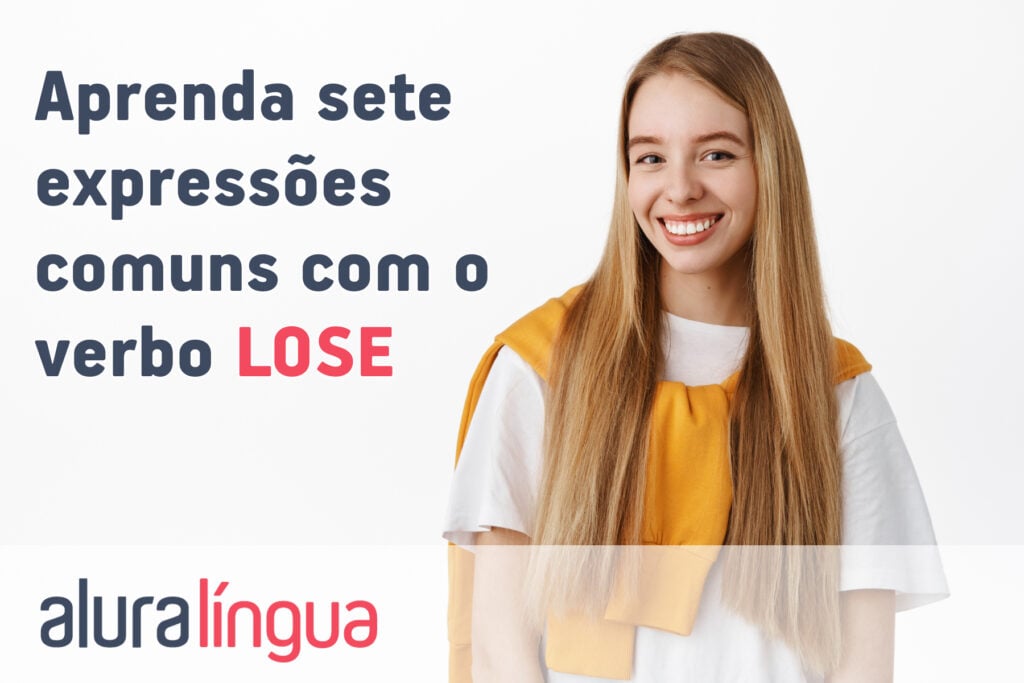 Aprenda 7 expressões comuns com o verbo LOSE