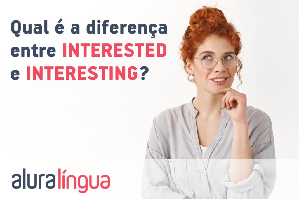 Qual é a diferença entre INTERESTED e INTERESTING?