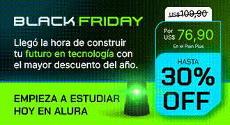 Texto alternativo (alt): Banner promocional de Black Friday de Alura. El fondo es verde y negro con texto que anuncia la llegada del mayor descuento del año. Se muestra el precio rebajado del Plan Plus por US$ 76,90 (antes US$ 109,90) y un rótulo grande que dice ‘Hasta 30% OFF’. En la parte inferior aparece el mensaje: ‘Empieza a estudiar hoy en Alura’