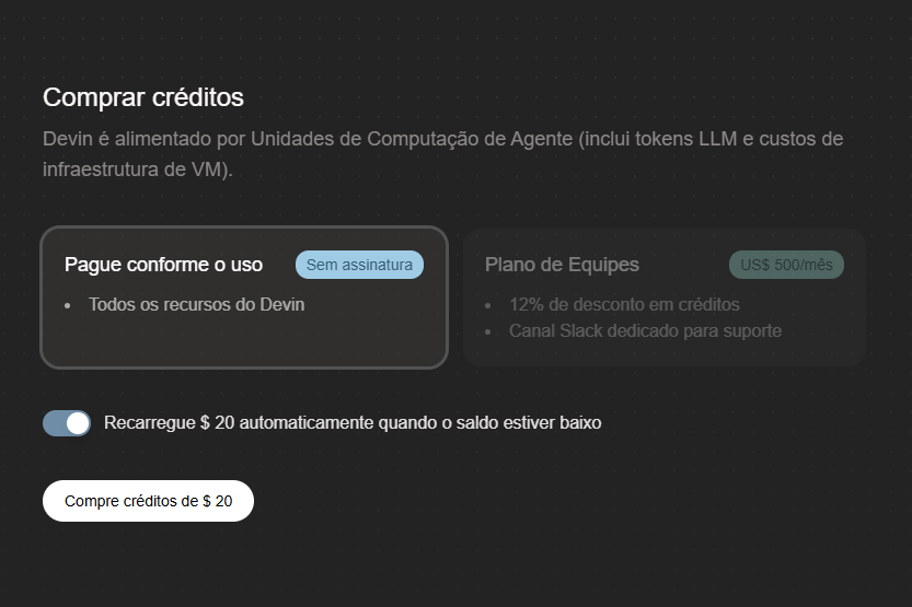Captura da tela com estilo dark mode para compra de créditos do Devin, opção "Pague conforme o uso" selecionada, sem assinatura; "Plano de Equipes" a US$500/mês com 12% de desconto e Slack dedicado; recarga automática de $20 desativada; botão "Compre créditos de $20".