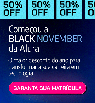 Black November Alura com até 50% de desconto para estudar tecnologia. Oferta especial: plano Plus por 12x de R$76,30. Aproveite o maior desconto do ano e comece a estudar hoje na Alura para impulsionar sua carreira tech.