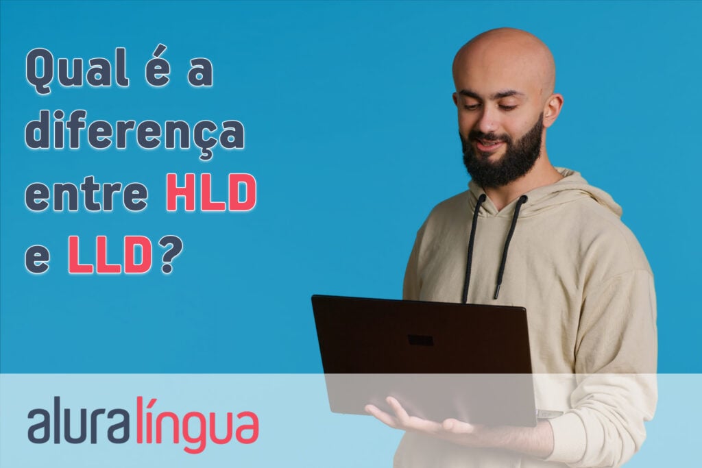 Qual é a diferença entre HLD e LLD?