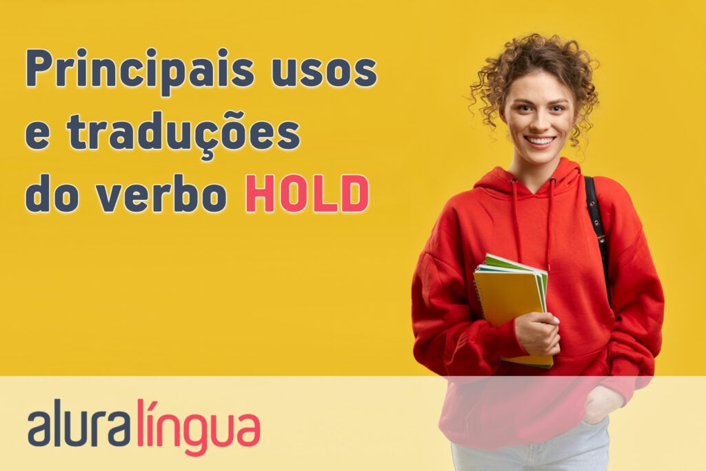 Principais usos e traduções do verbo HOLD