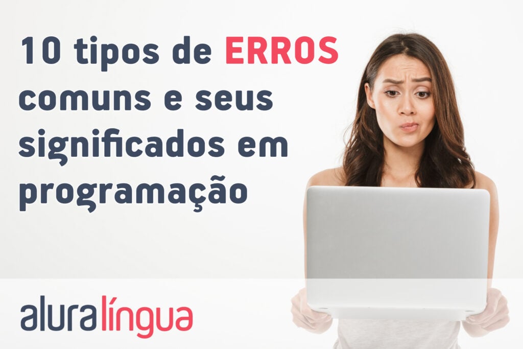 10 tipos de ERROS comuns e seus significados em programação
