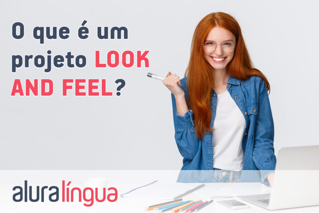 O que é um projeto LOOK AND FEEL?