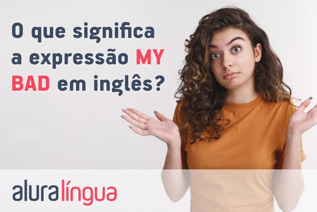 O que significa a expressão MY BAD em inglês?