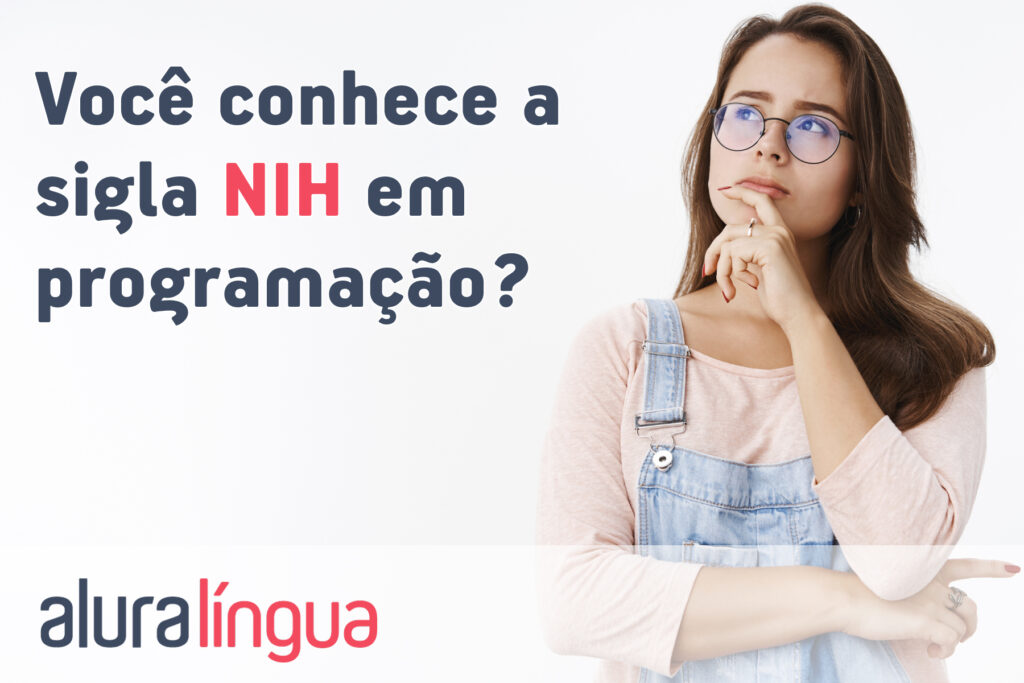 Você conhece a sigla NIH em programação?