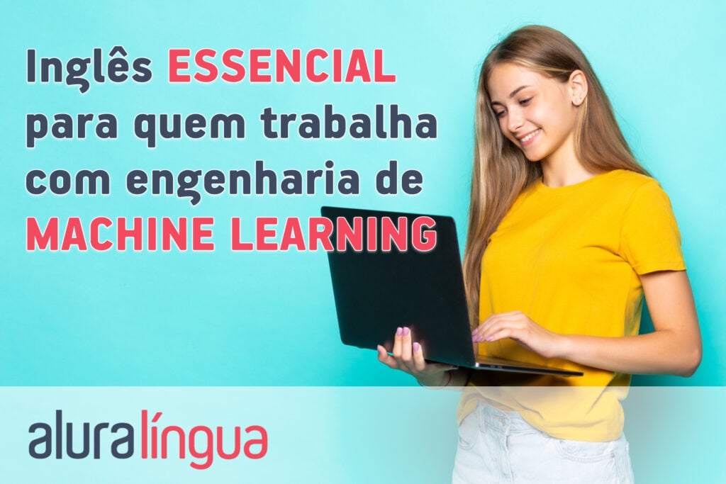 Inglês ESSENCIAL para quem trabalha com engenharia de MACHINE LEARNING