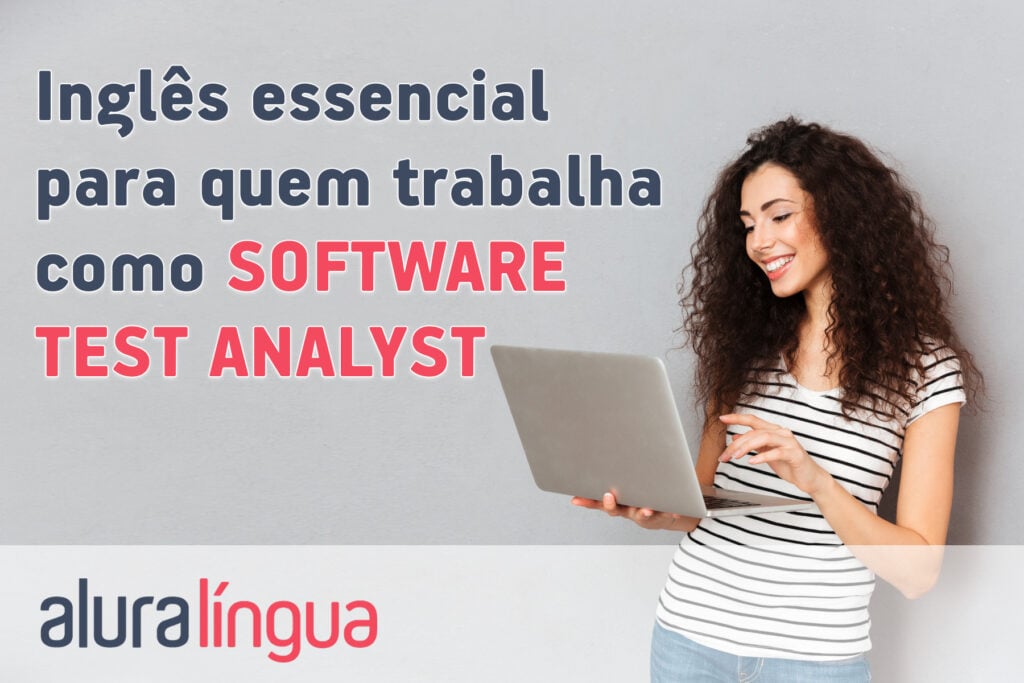 Inglês essencial para quem trabalha como SOFTWARE TEST ANALYST