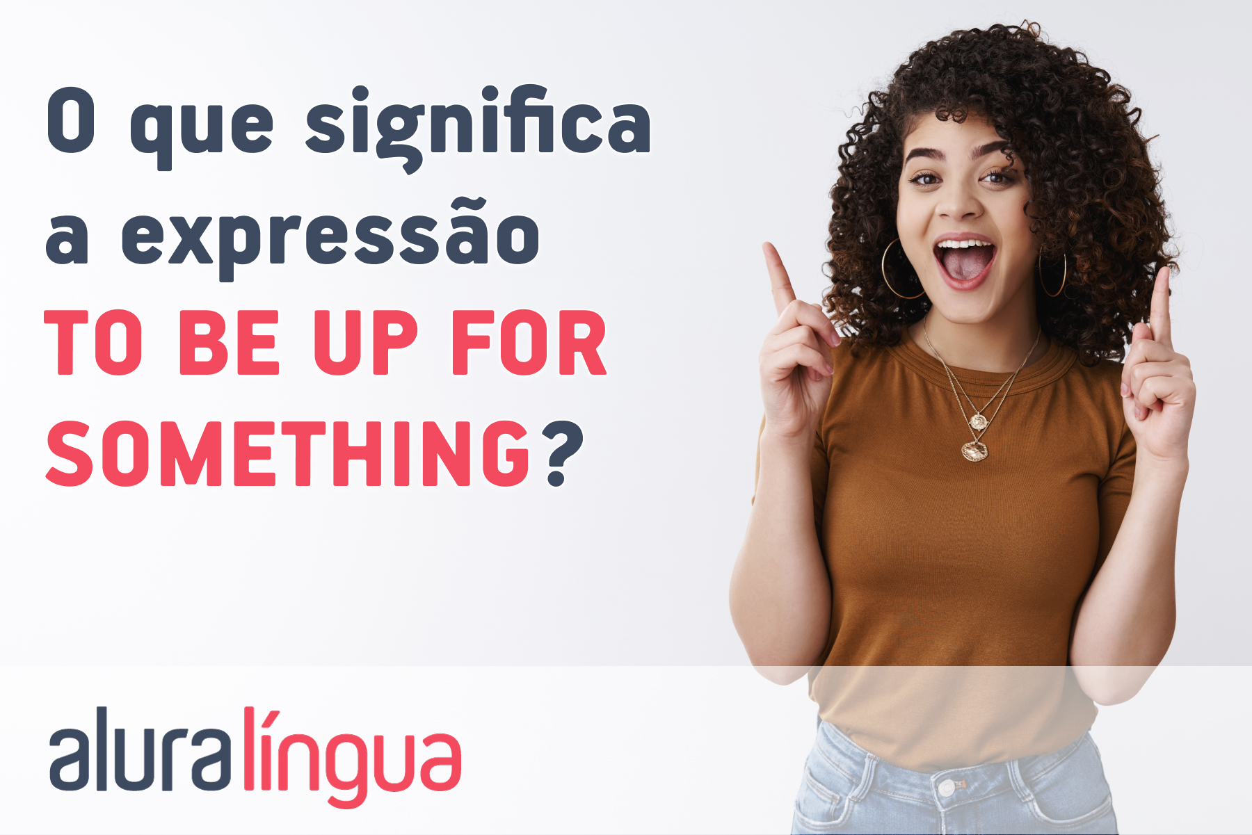 O que significa a expressão TO BE UP FOR SOMETHING? | Alura Língua