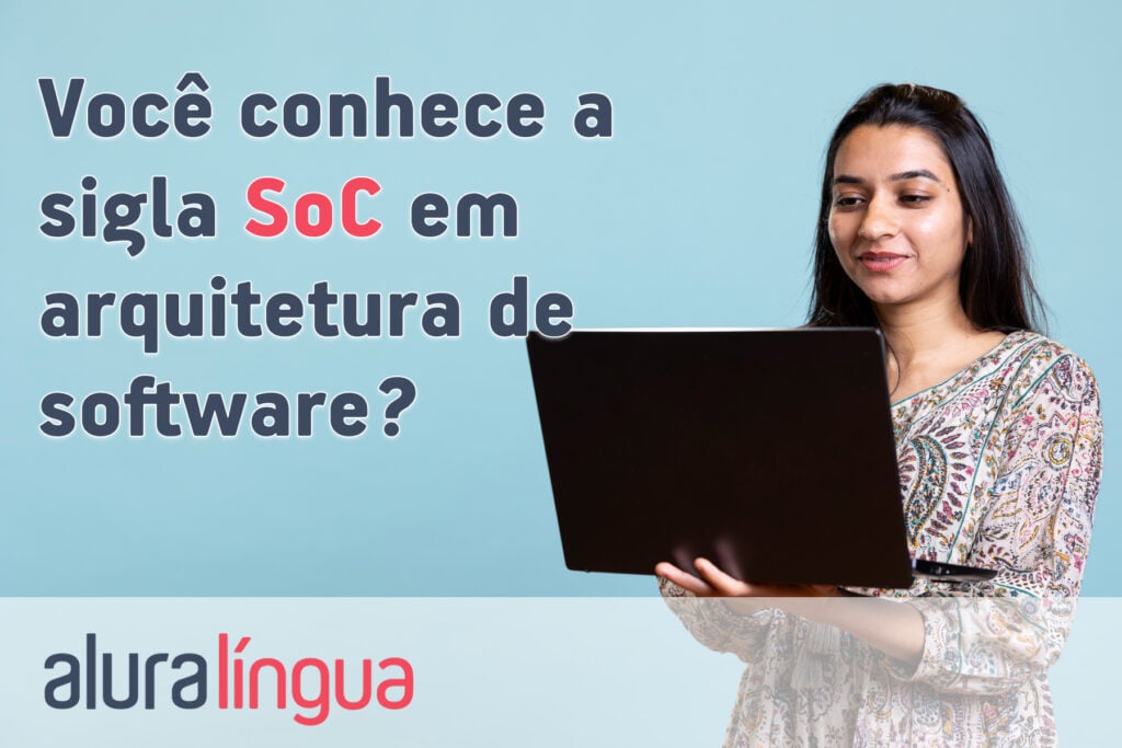 Você conhece a sigla SoC em arquitetura de software?
