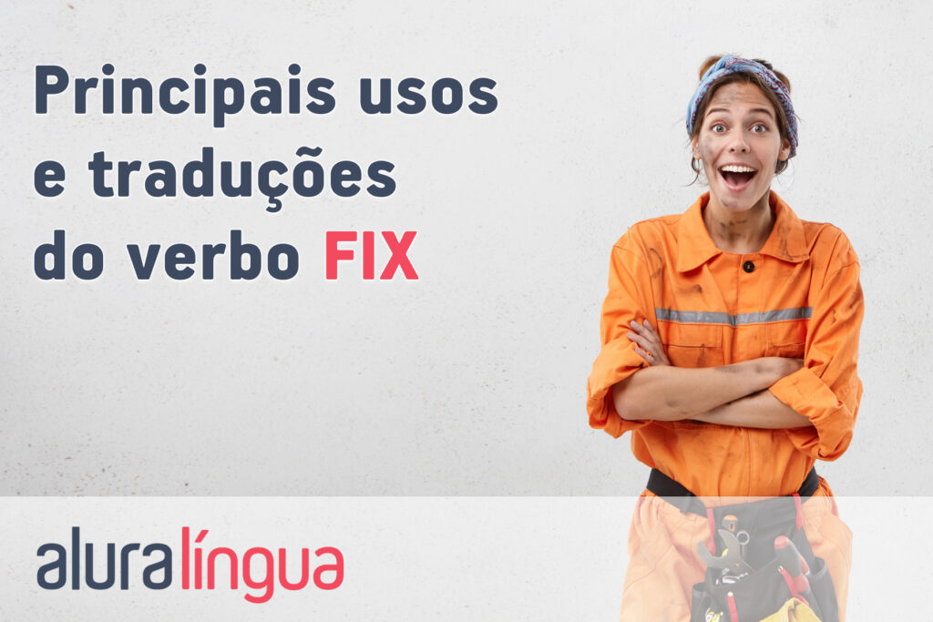 Principais usos e traduções do verbo FIX