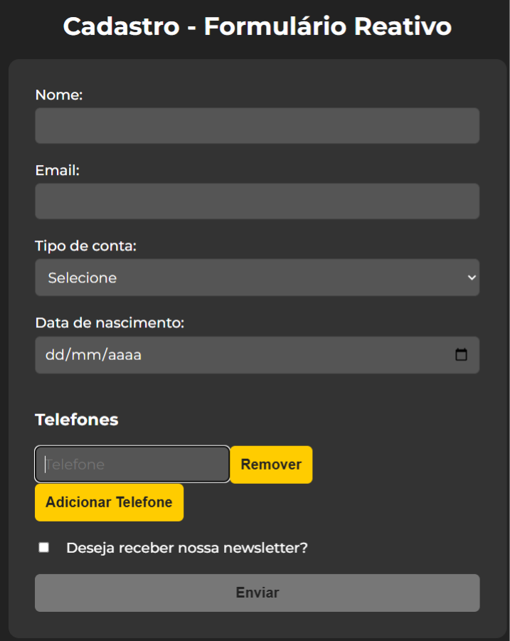 Imagem de um formulário de cadastro no Angular com tema escuro. O formulário possui campos para nome, email, tipo de conta, data de nascimento e uma seção para telefones, que permite adicionar ou remover múltiplos números dinamicamente. Há também uma caixa de seleção para receber newsletter e um botão desabilitado de "Enviar"