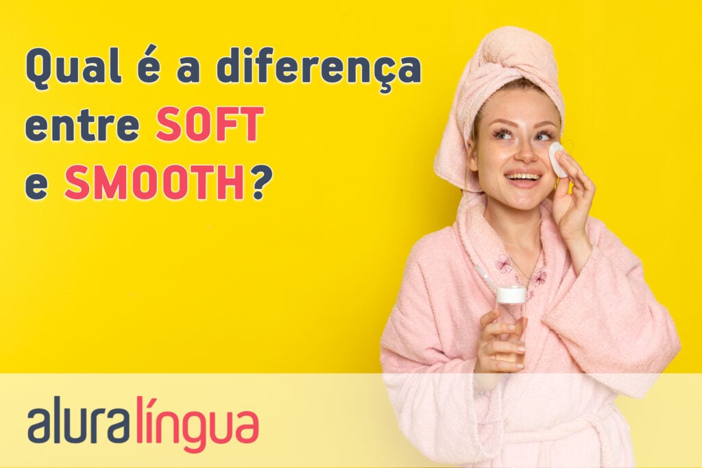 Qual é a diferença entre SOFT e SMOOTH?