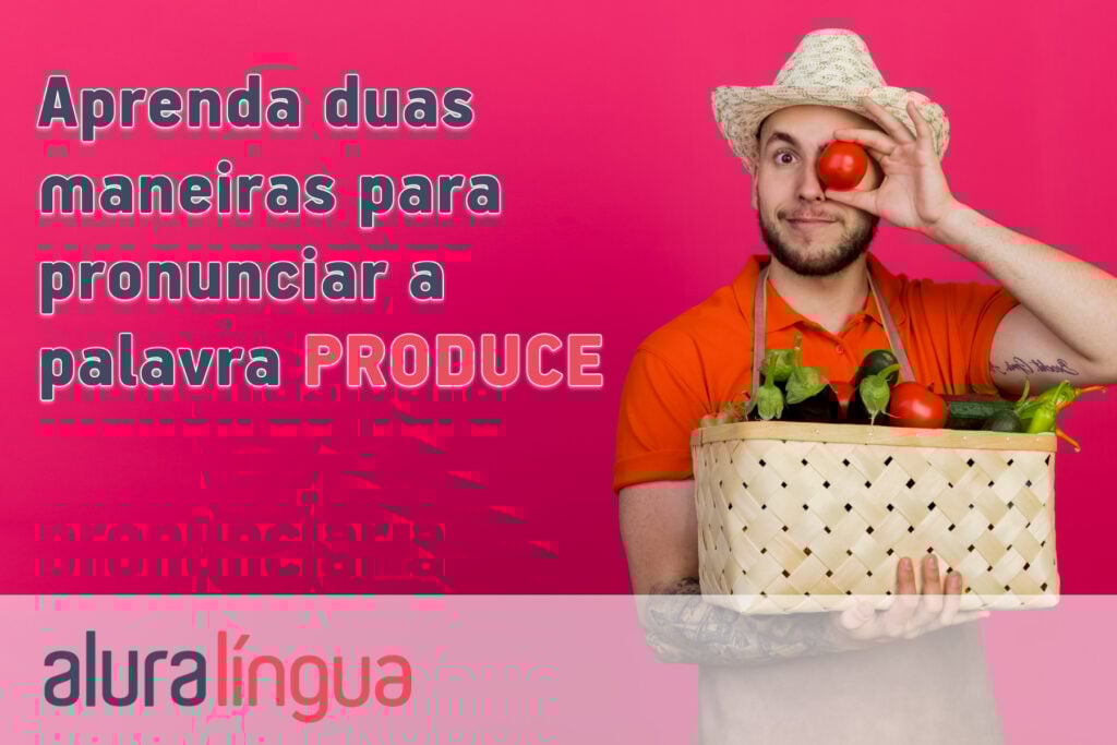 Aprenda duas maneiras para pronunciar a palavra PRODUCE em inglês