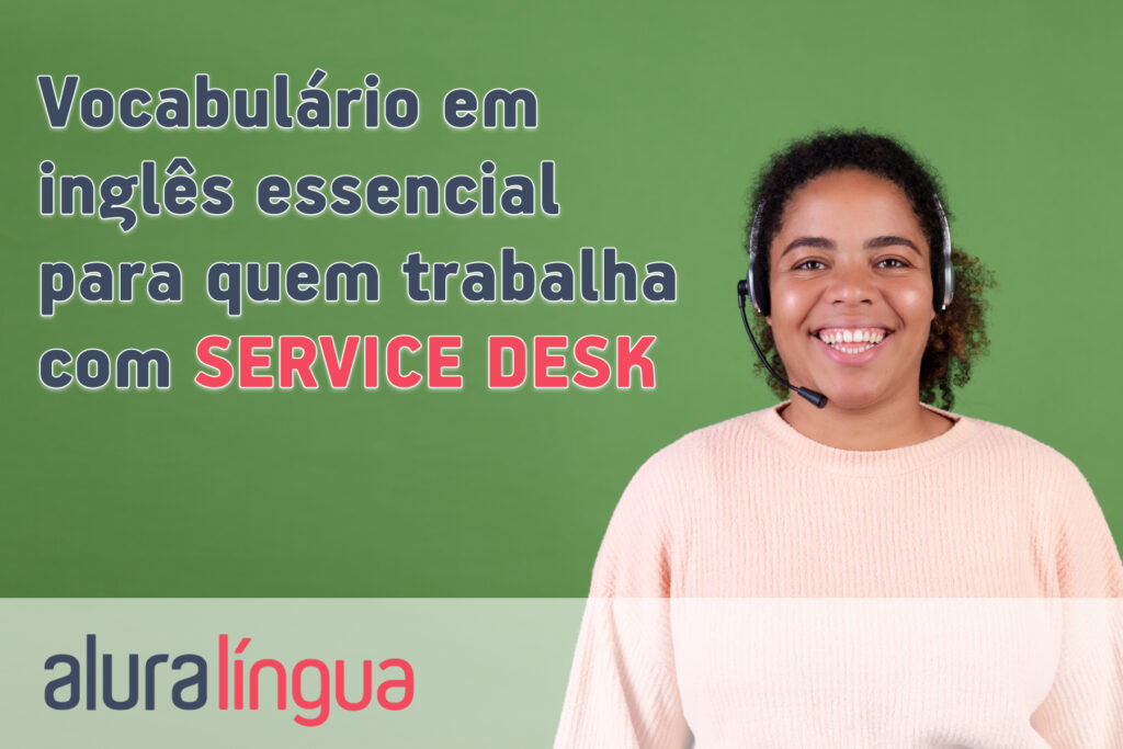 Vocabulário em inglês essencial para quem trabalha com SERVICE DESK