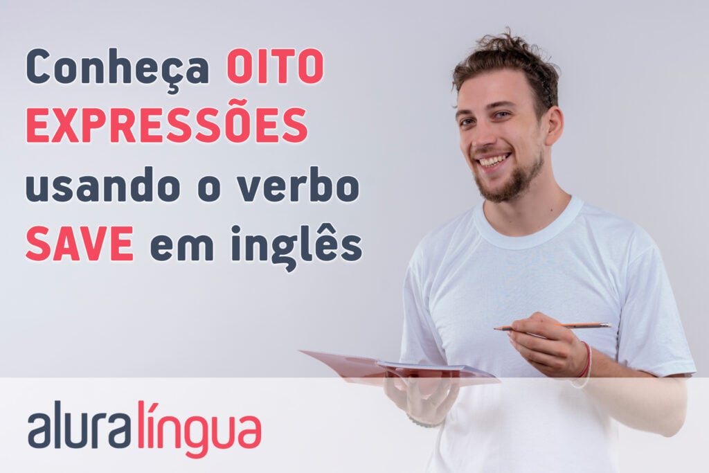 Conheça 8 expressões usando o verbo SAVE em inglês