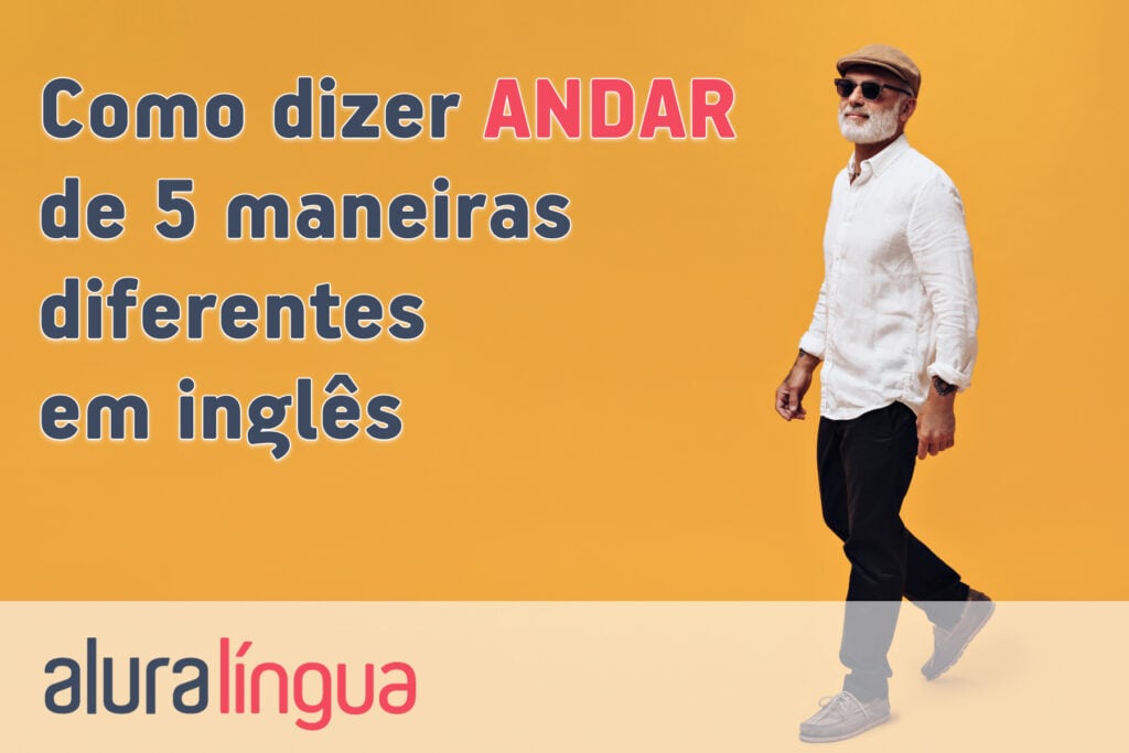 Como dizer ANDAR de 5 maneiras diferentes em inglês