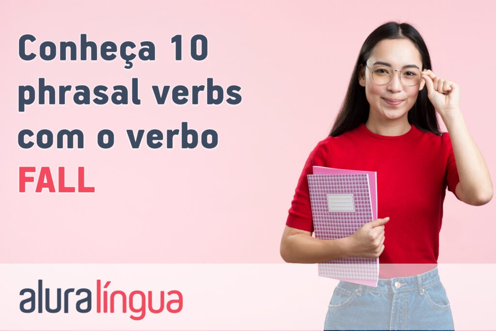 Conheça 10 phrasal verbs com o verbo FALL